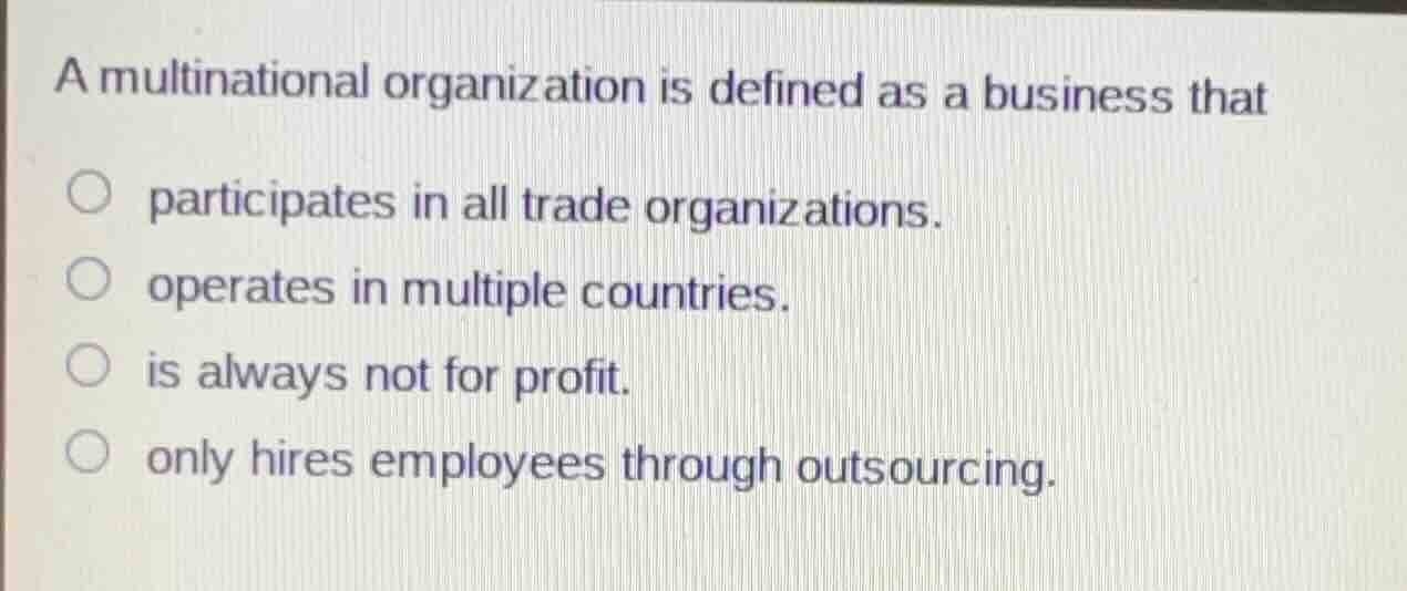 a multinational organization is defined as a business that participates…