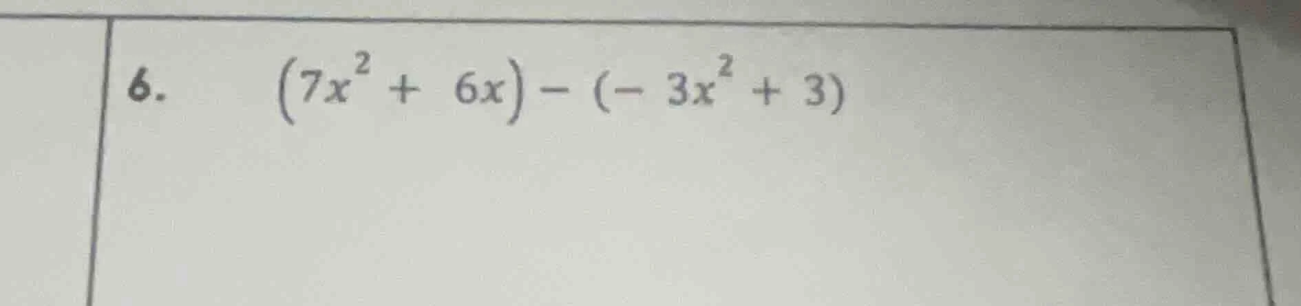 6. $(7x^{2}+6x)-(-3x^{2}+3)$