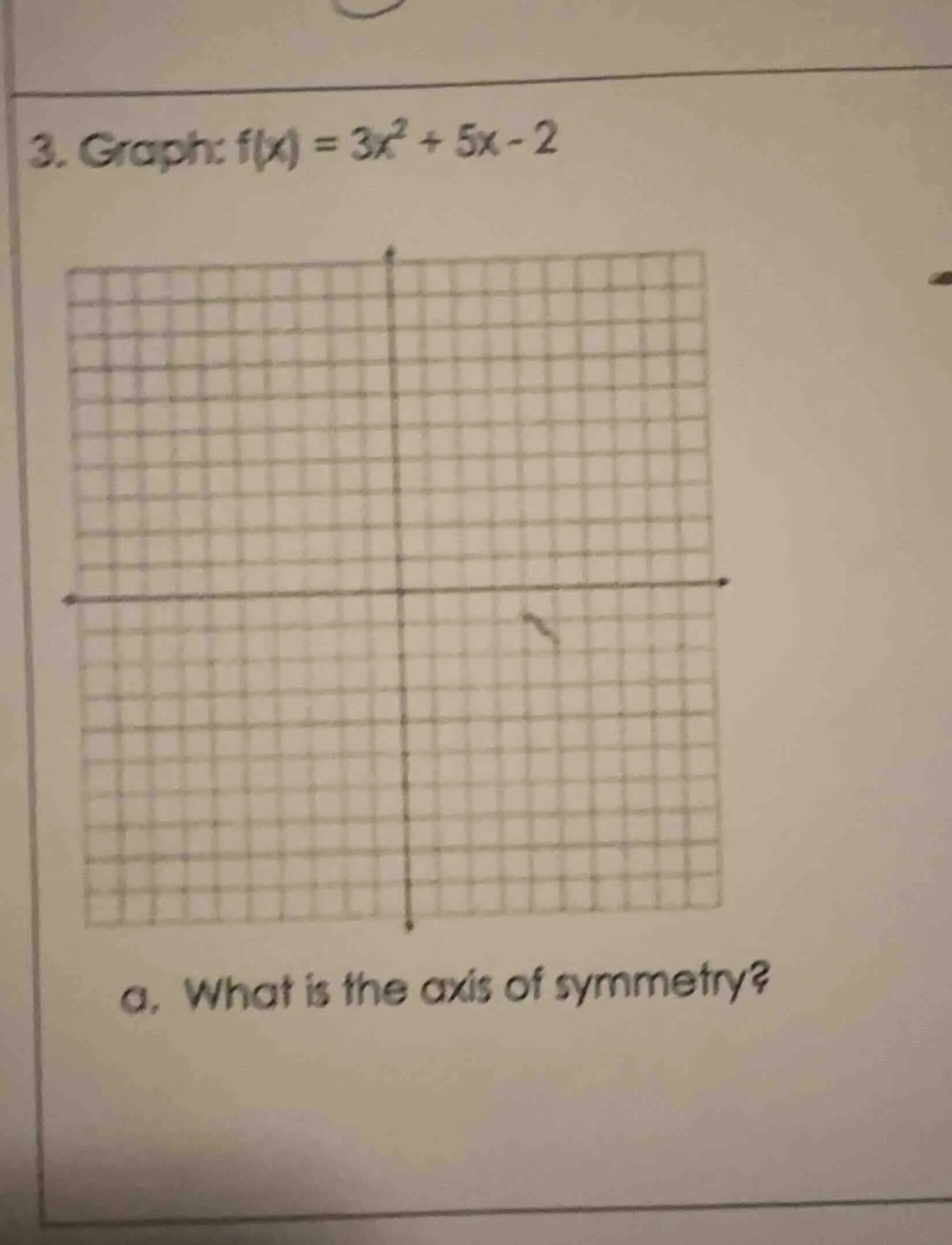 3. graph: $f(x) = 3x^2 + 5x - 2$ a. what is the axis of symmetry?