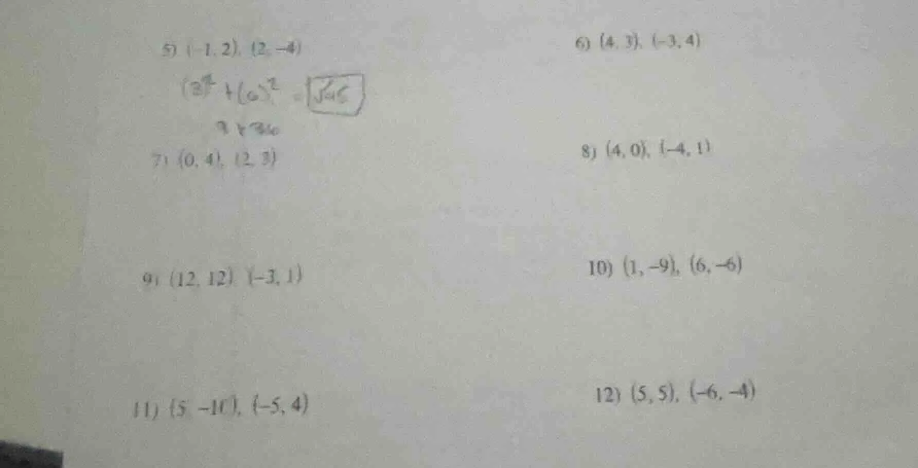 5) $(-1, 2), (2, -4)$ $(3)^2+(6)^2=sqrt{45}$ 7) $(0, 4), (2, 3)$ 9) $(1…