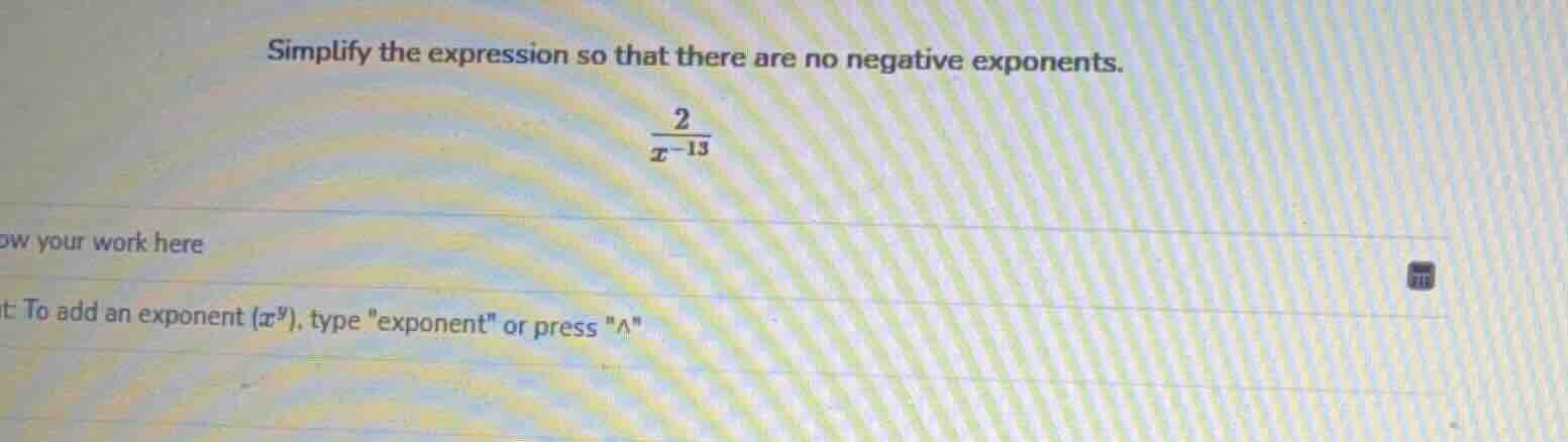 simplify the expression so that there are no negative exponents. $\frac…