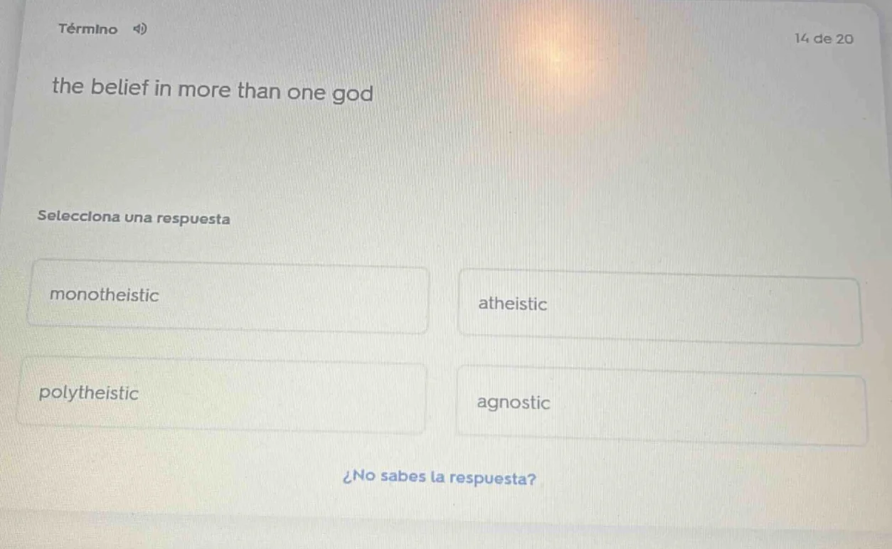 término 4)14 de 20the belief in more than one godselecciona una respues…