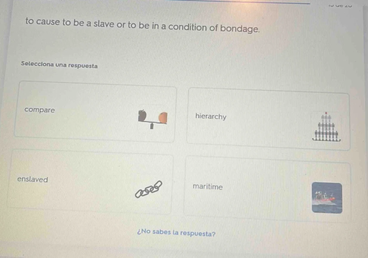 to cause to be a slave or to be in a condition of bondage. selecciona u…