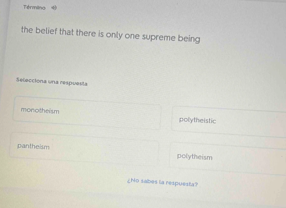 término 4)the belief that there is only one supreme beingselecciona una…