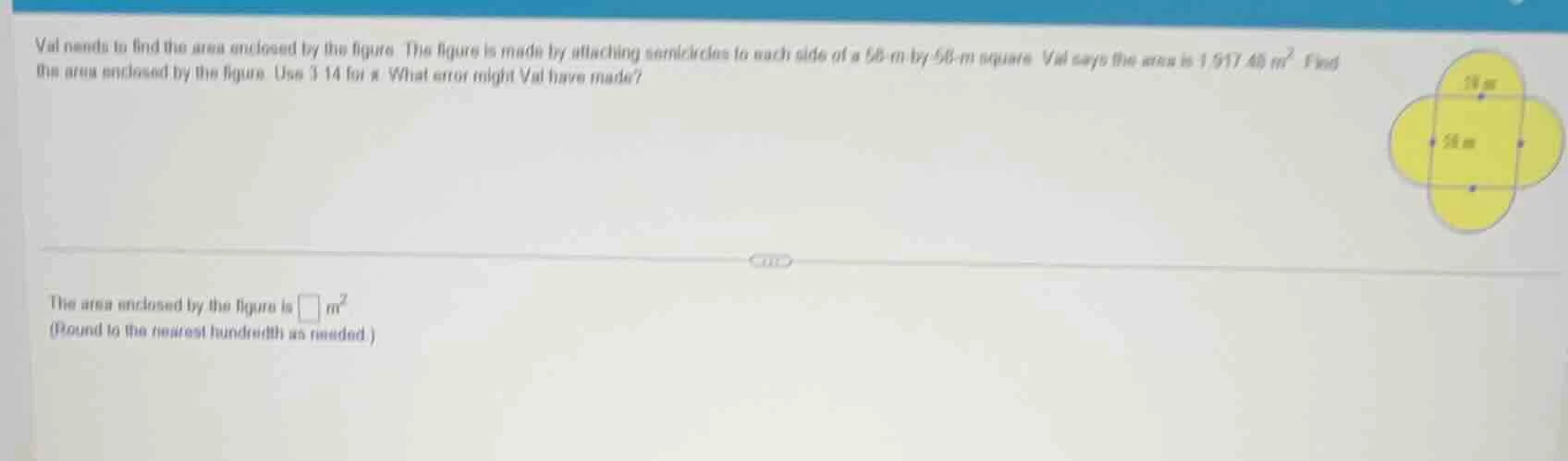 val needs to find the area enclosed by the figure. the figure is made b…