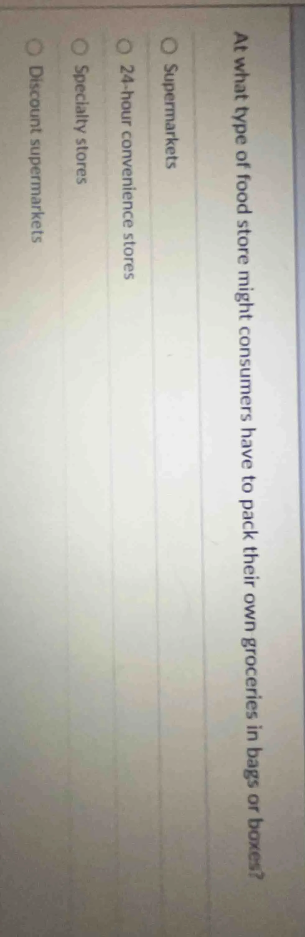 at what type of food store might consumers have to pack their own groce…