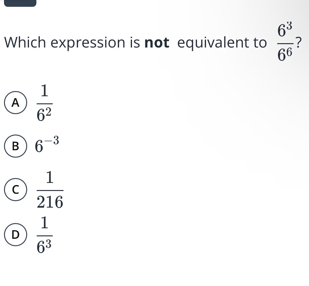 which expression is not equivalent to $\frac{6^{3}}{6^{6}}$? a $\frac{1…