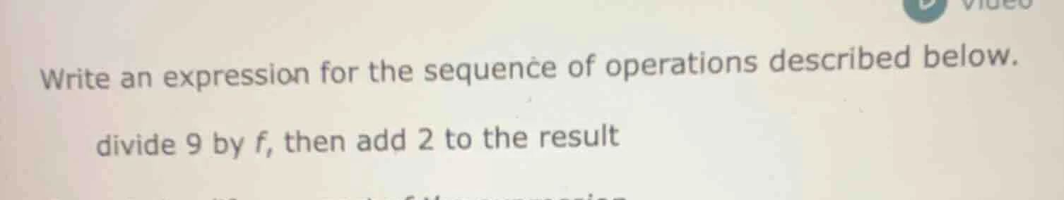 write an expression for the sequence of operations described below. div…
