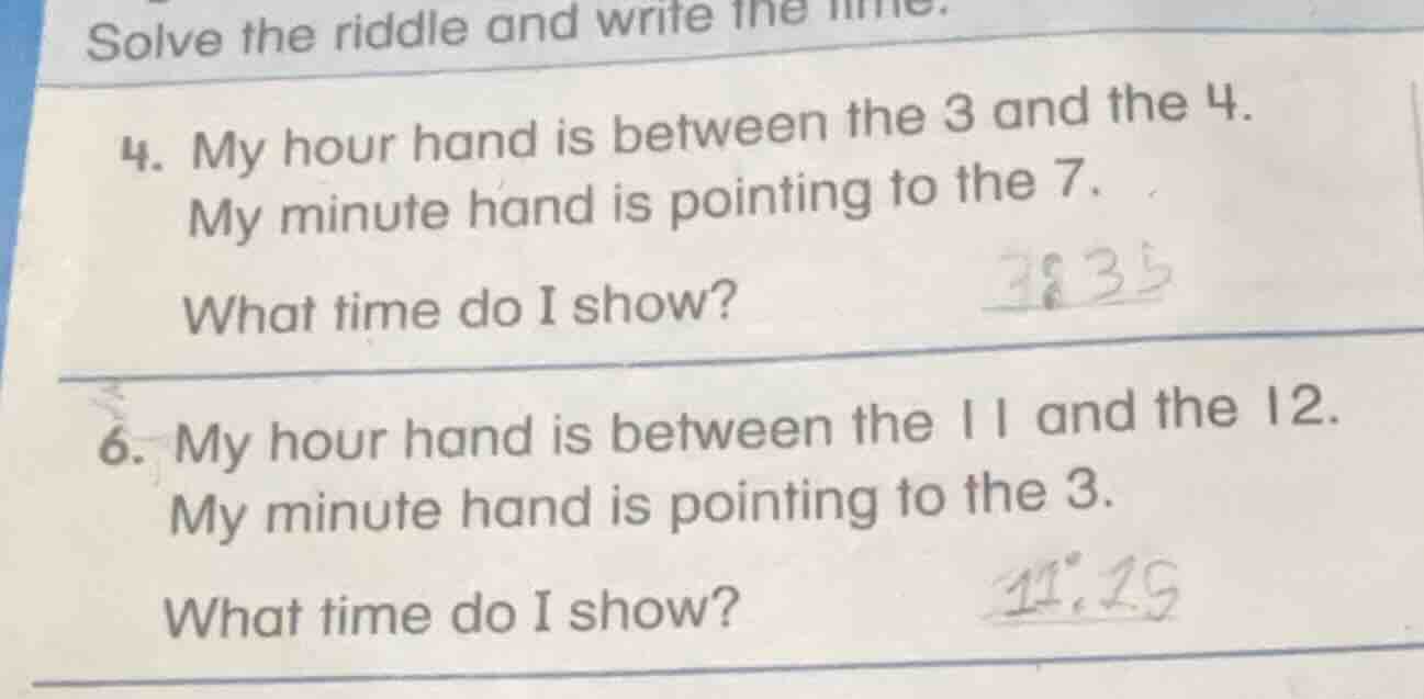 solve the riddle and write the time. 4. my hour hand is between the 3 a…