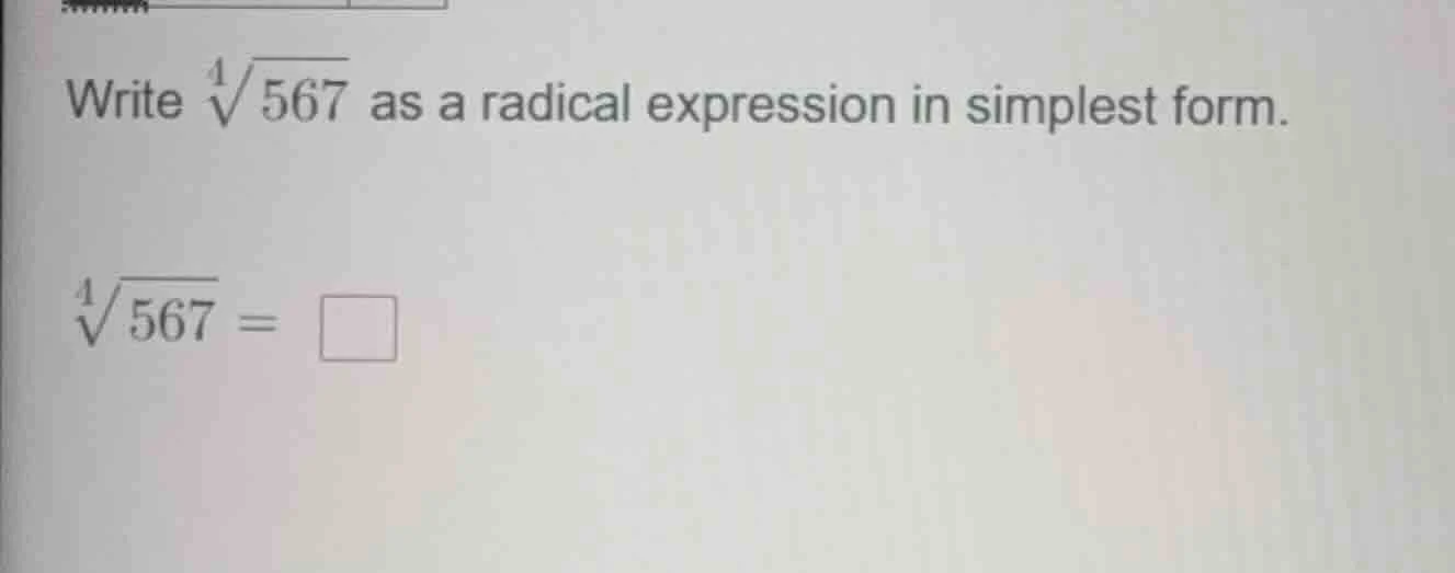 write $sqrt4{567}$ as a radical expression in simplest form. $sqrt4{567…
