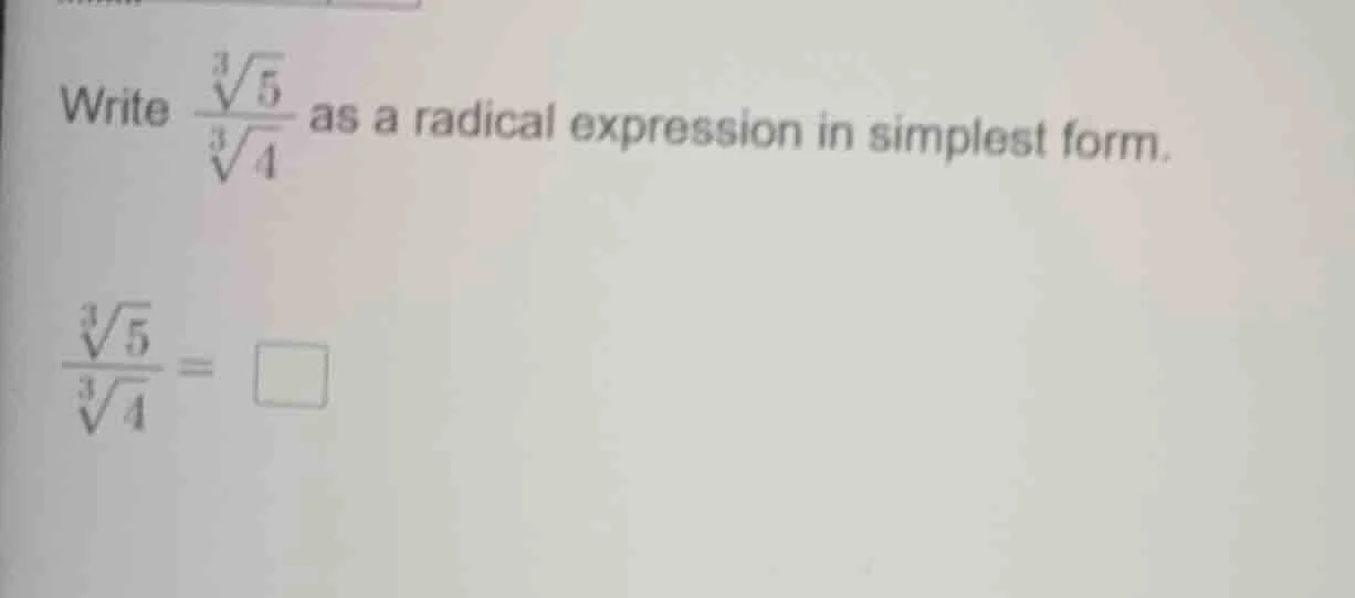 write $\frac{sqrt3{5}}{sqrt3{4}}$ as a radical expression in simplest f…