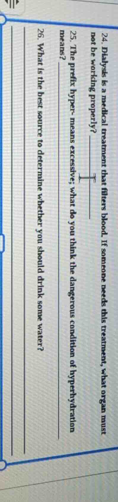 24. dialysis is a medical treatment that filters blood. if someone need…