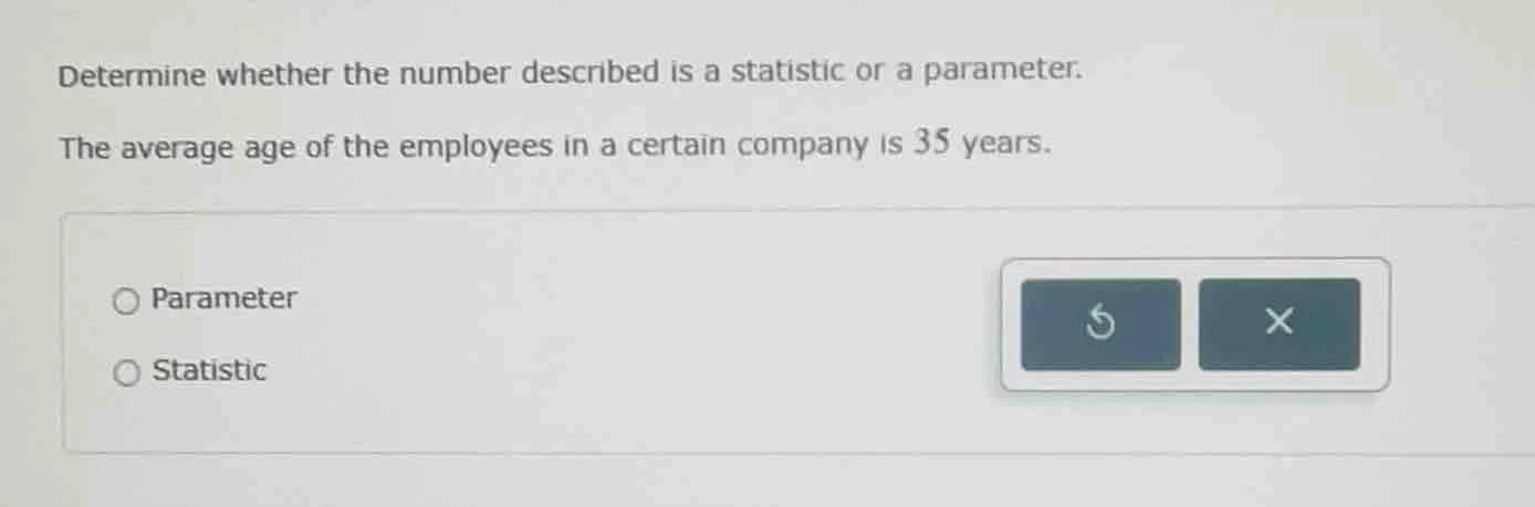 determine whether the number described is a statistic or a parameter. t…