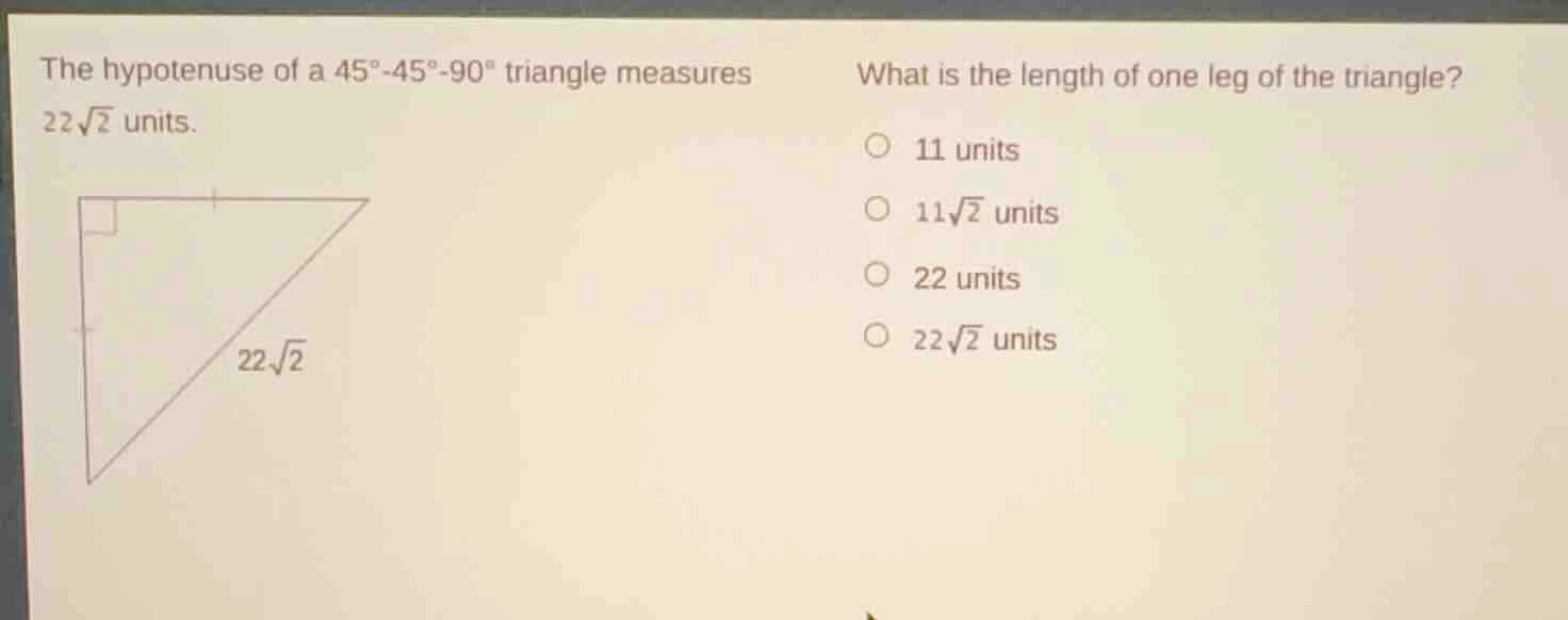 the hypotenuse of a 45°-45°-90° triangle measures $22\\sqrt{2}$ units. …