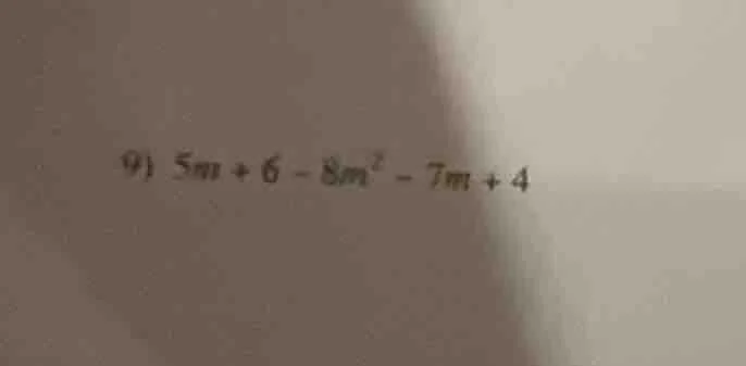 9) $5m + 6 - 8m^{2} - 7m + 4$