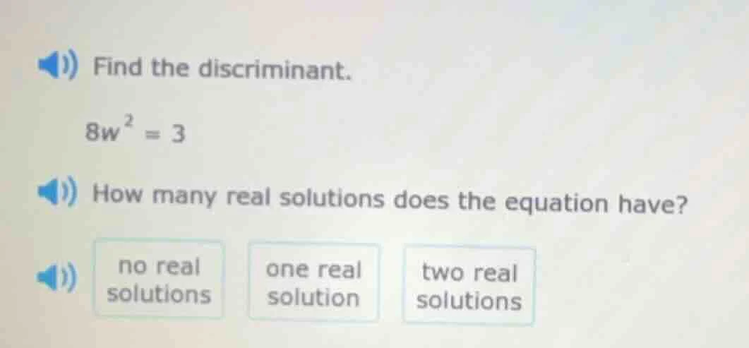 find the discriminant. $8w^2 = 3$ how many real solutions does the equa…