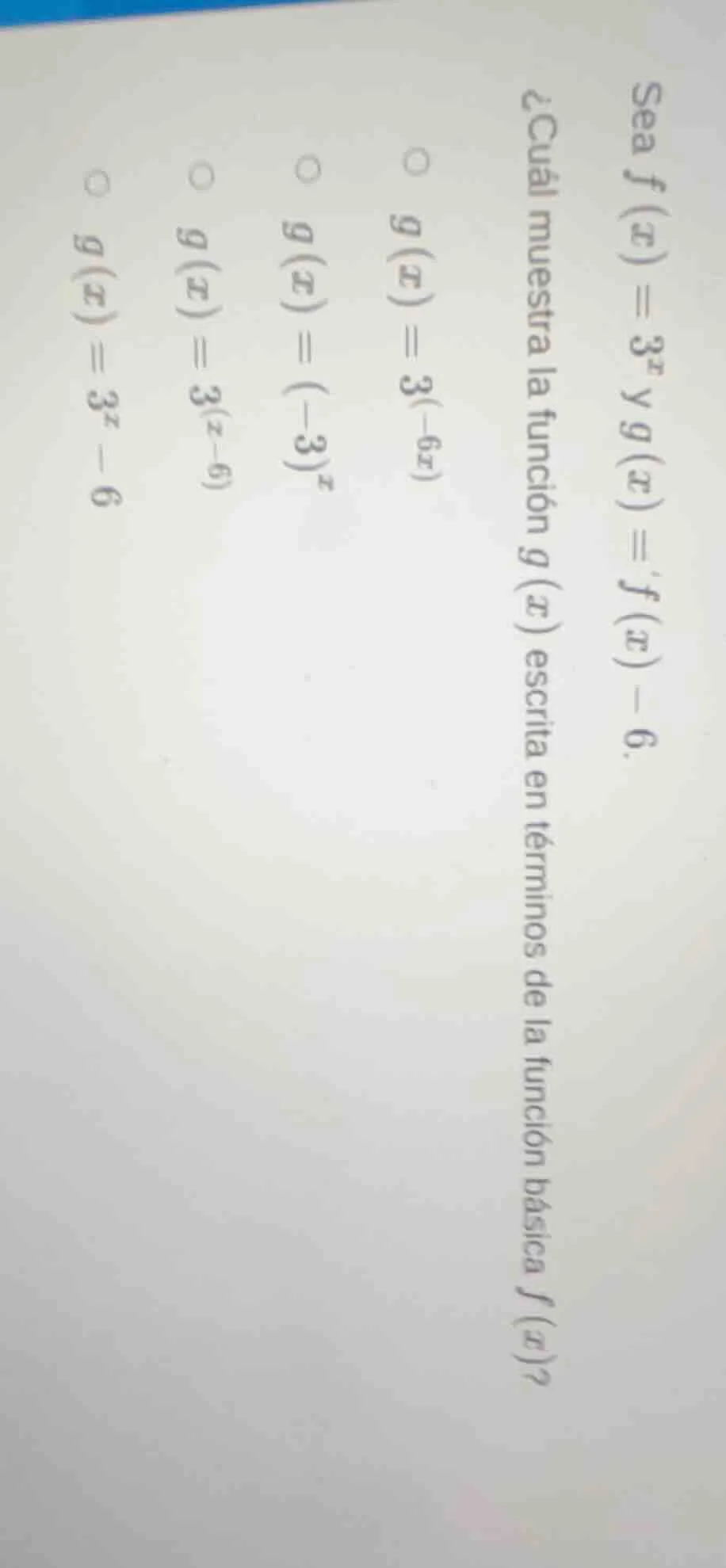 sea $f(x)=3^{x}$ y $g(x)=f(x)-6$. ¿cuál muestra la función $g(x)$ escri…