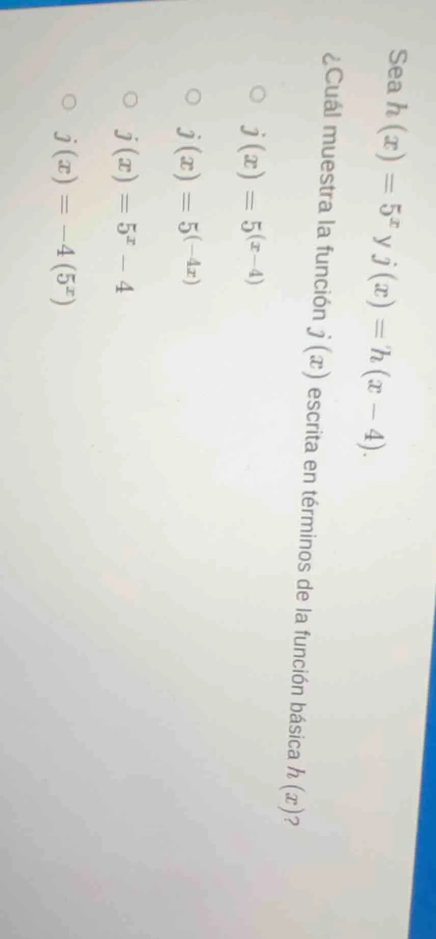 sea $h(x) = 5^x$ y $j(x) = h(x - 4)$. ¿cuál muestra la función $j(x)$ e…