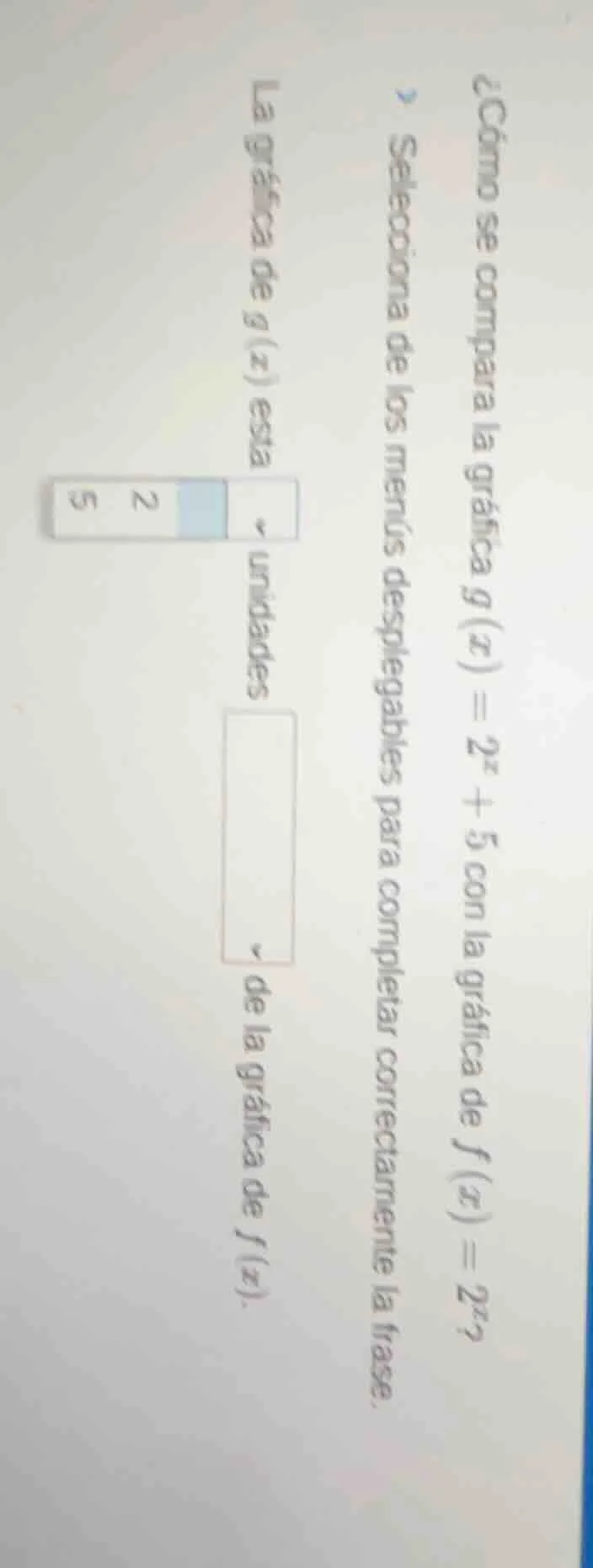 ¿cómo se compara la gráfica $g(x)=2^x + 5$ con la gráfica de $f(x)=2^x$…