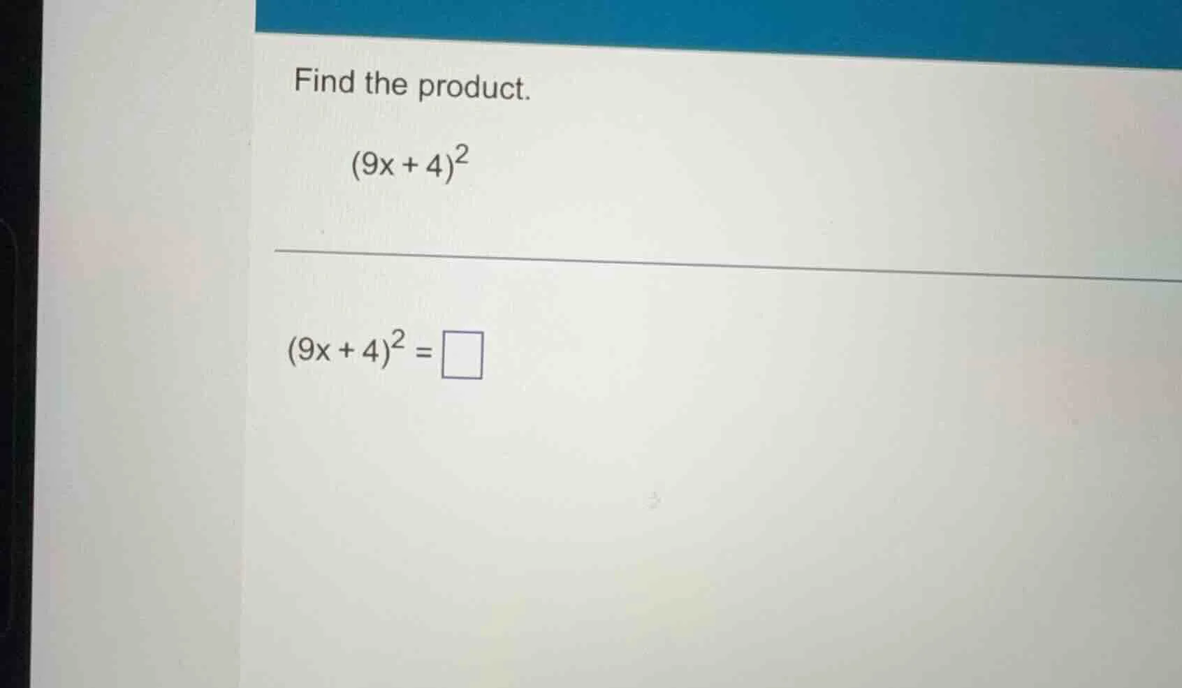 find the product. $(9x + 4)^2$ $(9x + 4)^2 = \\square$