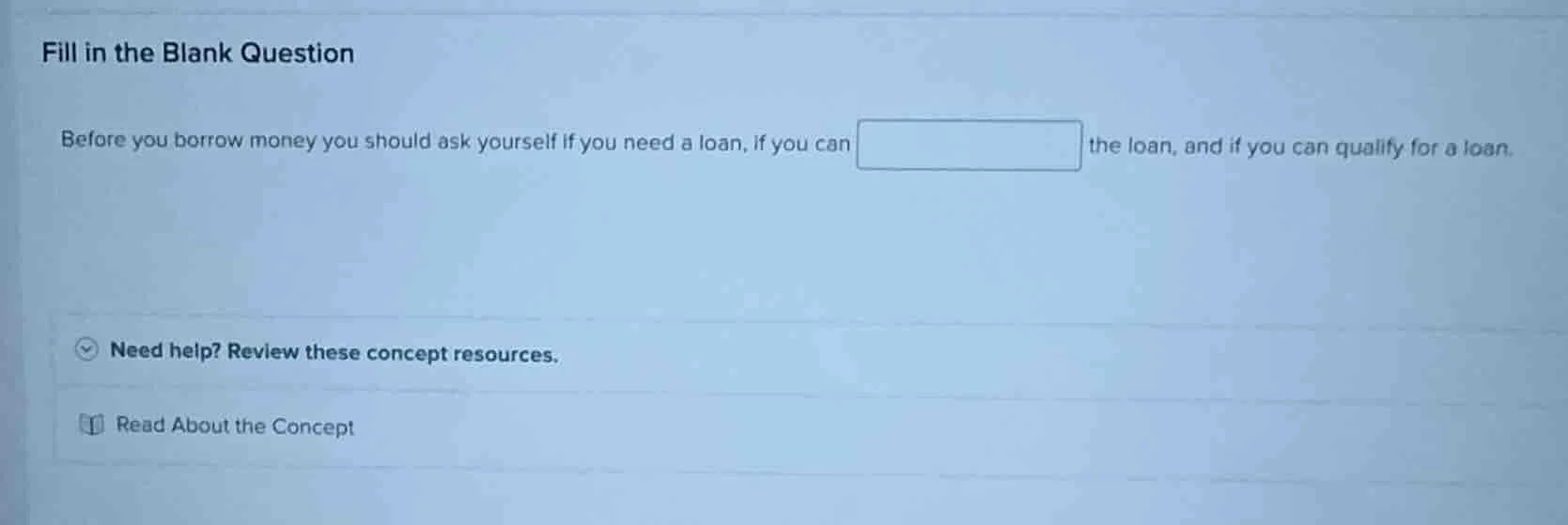 fill in the blank question before you borrow money you should ask yours…