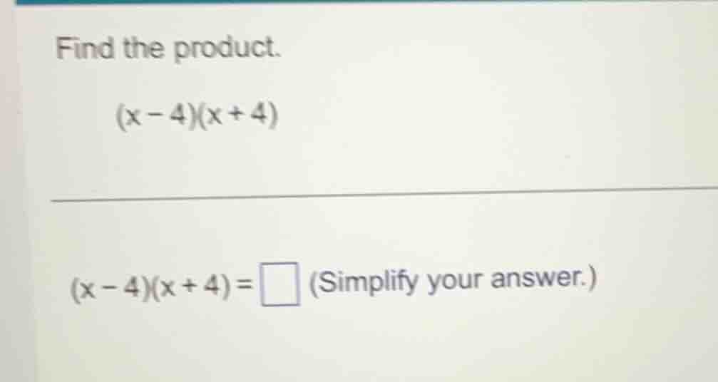 find the product. $(x - 4)(x + 4)$ $(x - 4)(x + 4)=\\square$ (simplify …