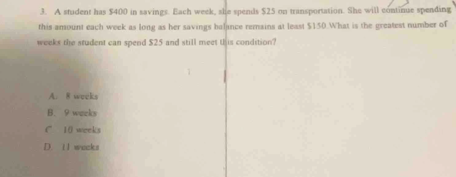 3. a student has $400 in savings. each week, she spends $25 on transpor…