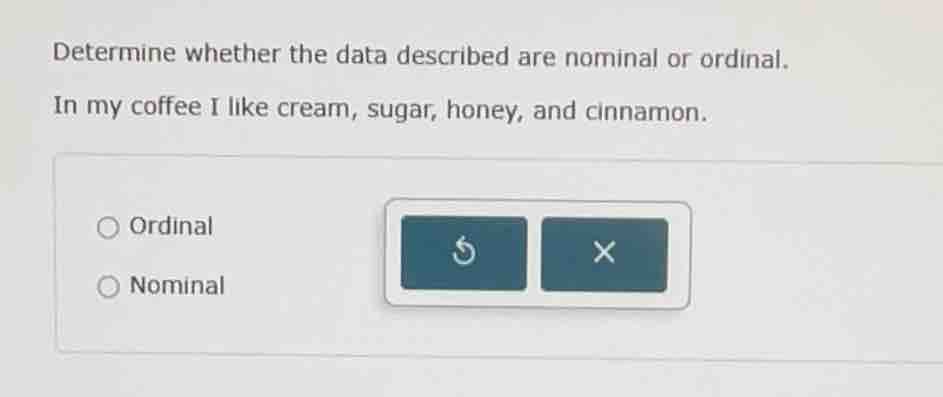 determine whether the data described are nominal or ordinal. in my coff…
