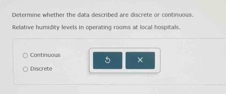 determine whether the data described are discrete or continuous. relati…