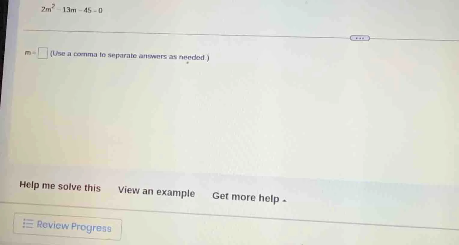 $2m^{2}-13m-45=0$ $m=\\square$ (use a comma to separate answers as need…