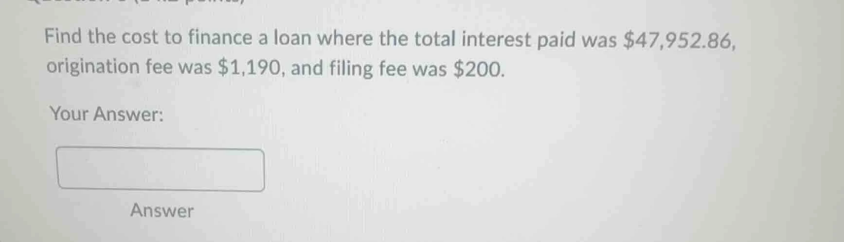 find the cost to finance a loan where the total interest paid was $47,9…