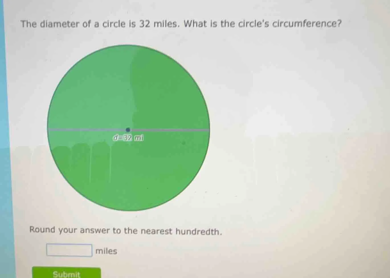 the diameter of a circle is 32 miles. what is the circles circumference…