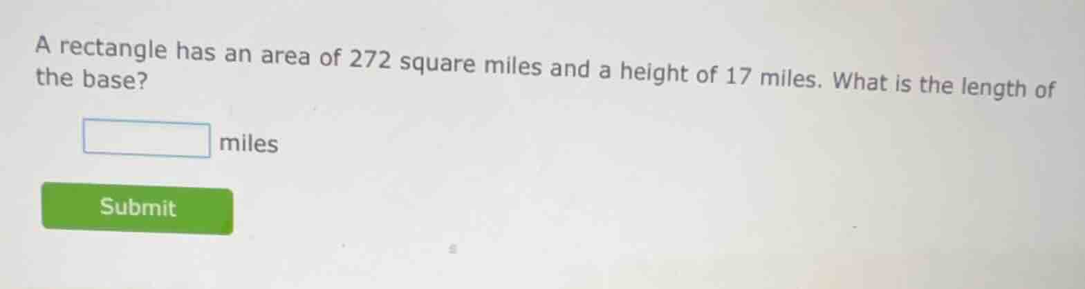a rectangle has an area of 272 square miles and a height of 17 miles. w…