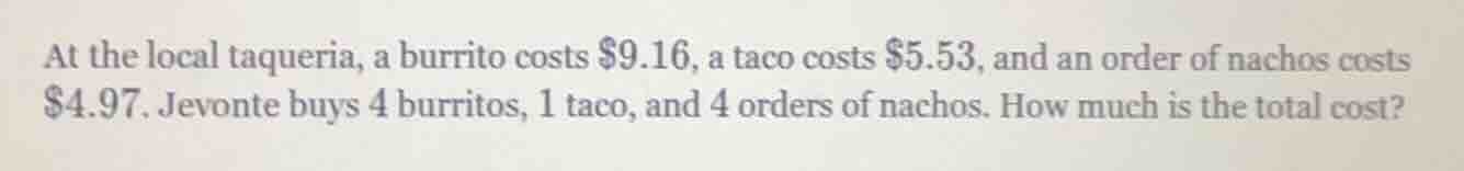 at the local taqueria, a burrito costs $9.16, a taco costs $5.53, and a…