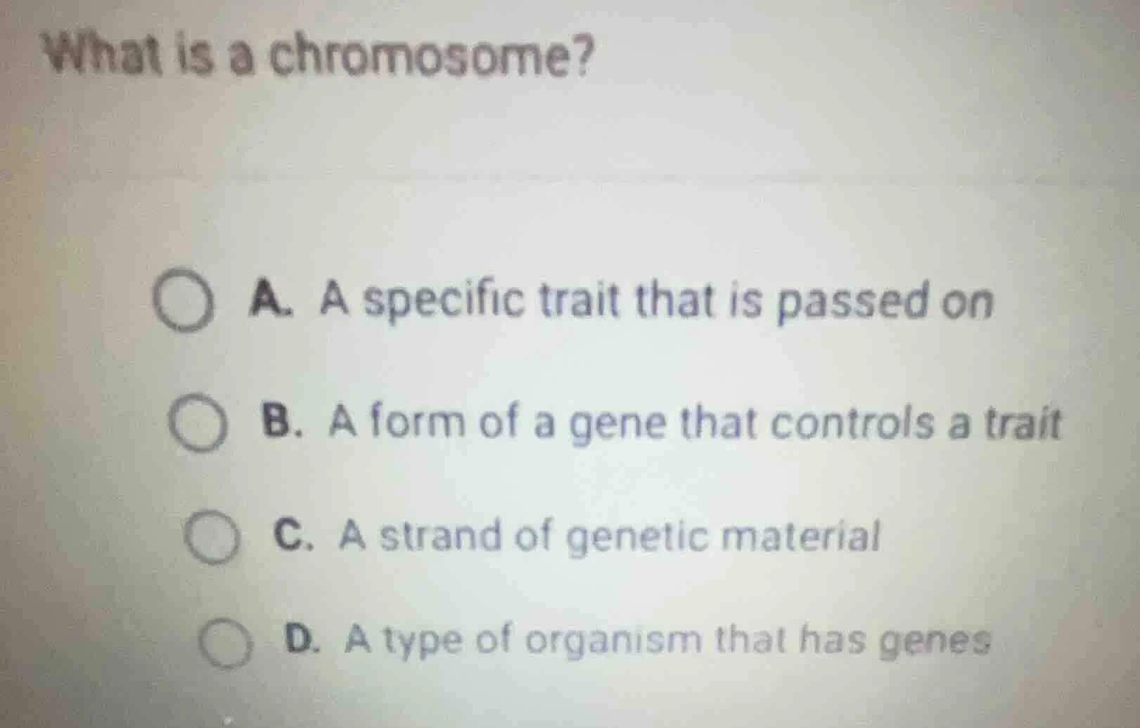 what is a chromosome? a. a specific trait that is passed on b. a form o…