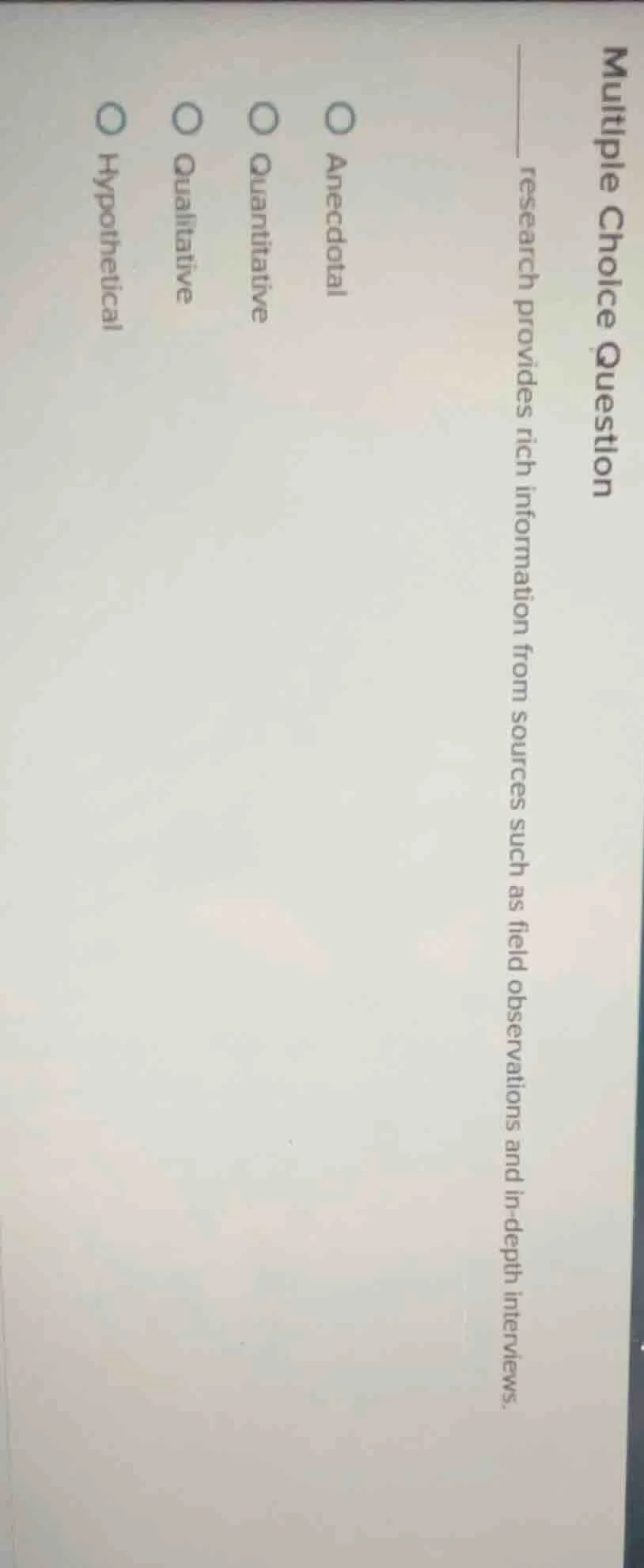 multiple choice question ______ research provides rich information from…