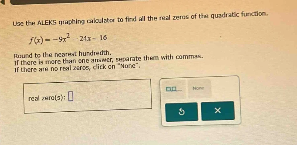 use the aleks graphing calculator to find all the real zeros of the qua…