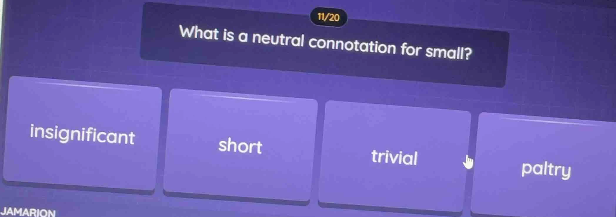 11/20 what is a neutral connotation for small? insignificant short triv…