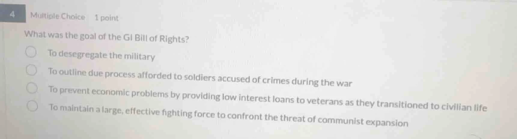 4 multiple choice 1 point what was the goal of the gi bill of rights? t…