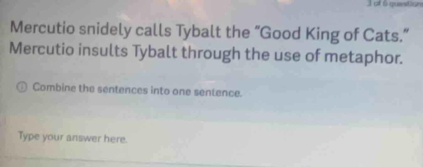mercutio snidely calls tybalt the “good king of cats.” mercutio insults…