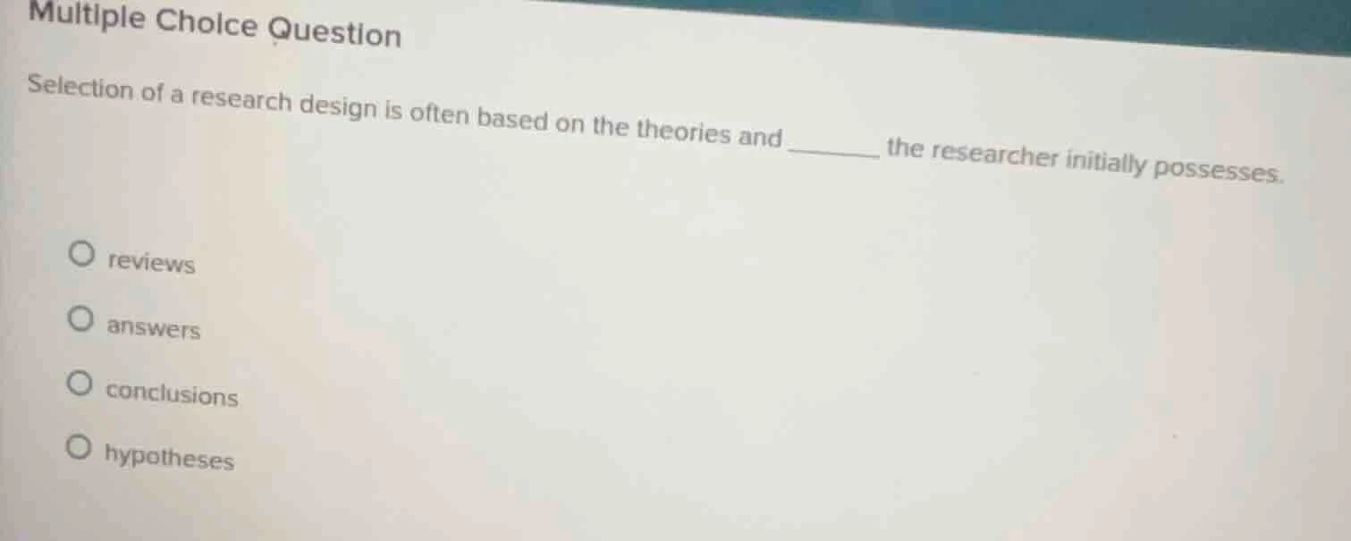 multiple choice question selection of a research design is often based …