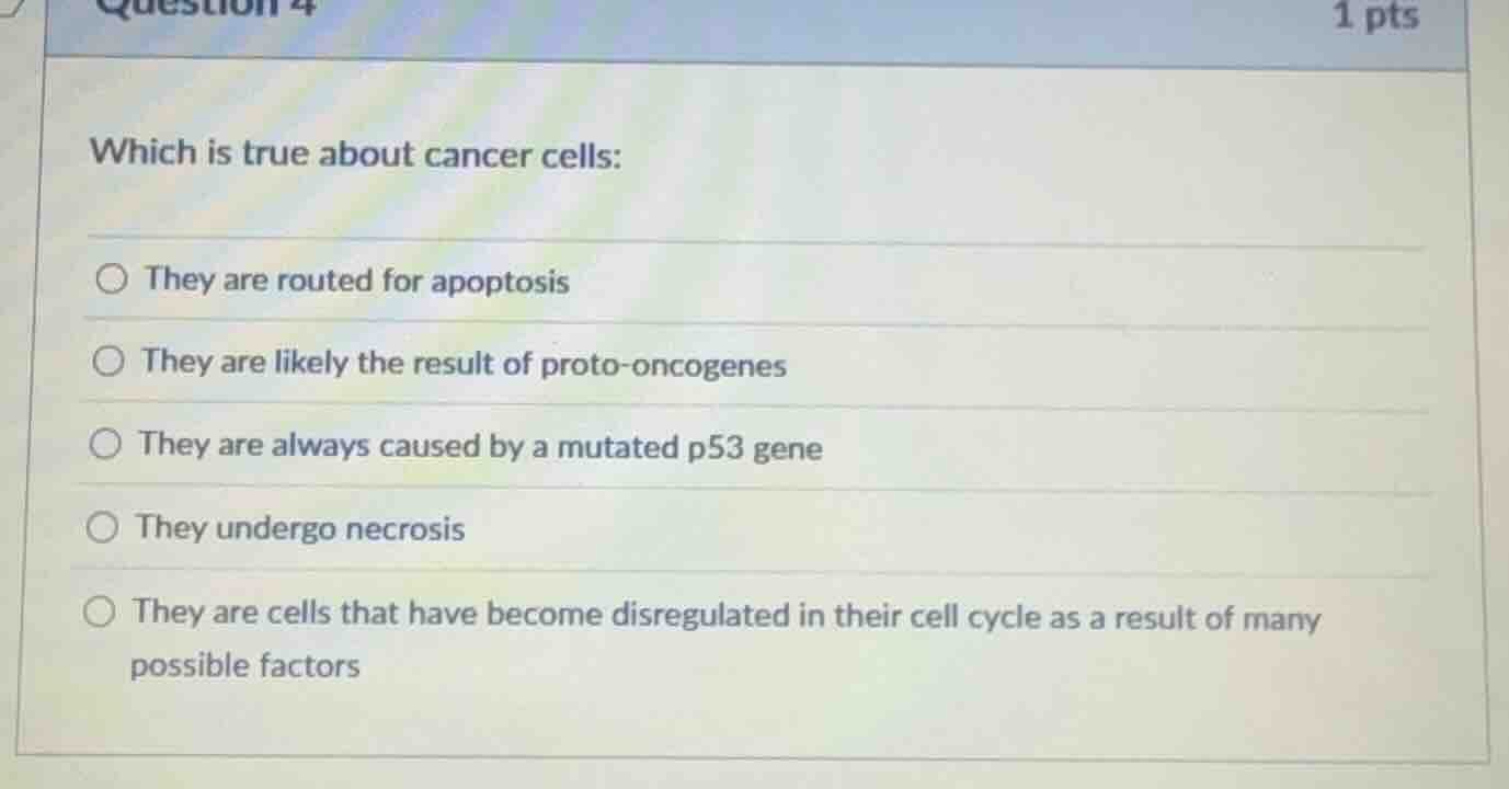 question 4 1 pts which is true about cancer cells: ○ they are routed fo…