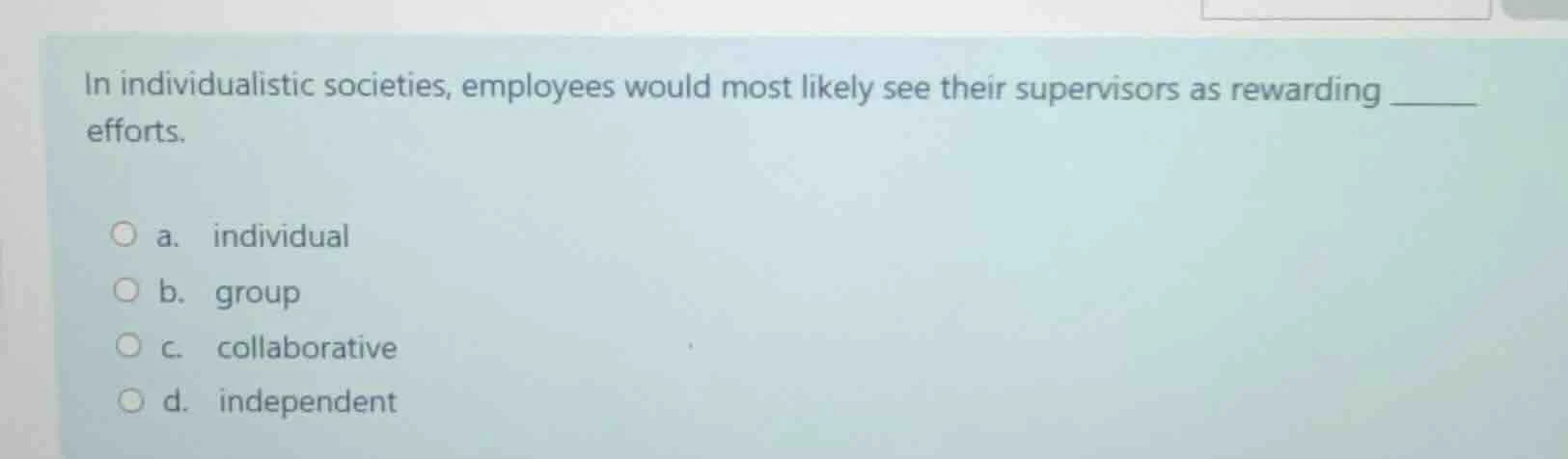 in individualistic societies, employees would most likely see their sup…