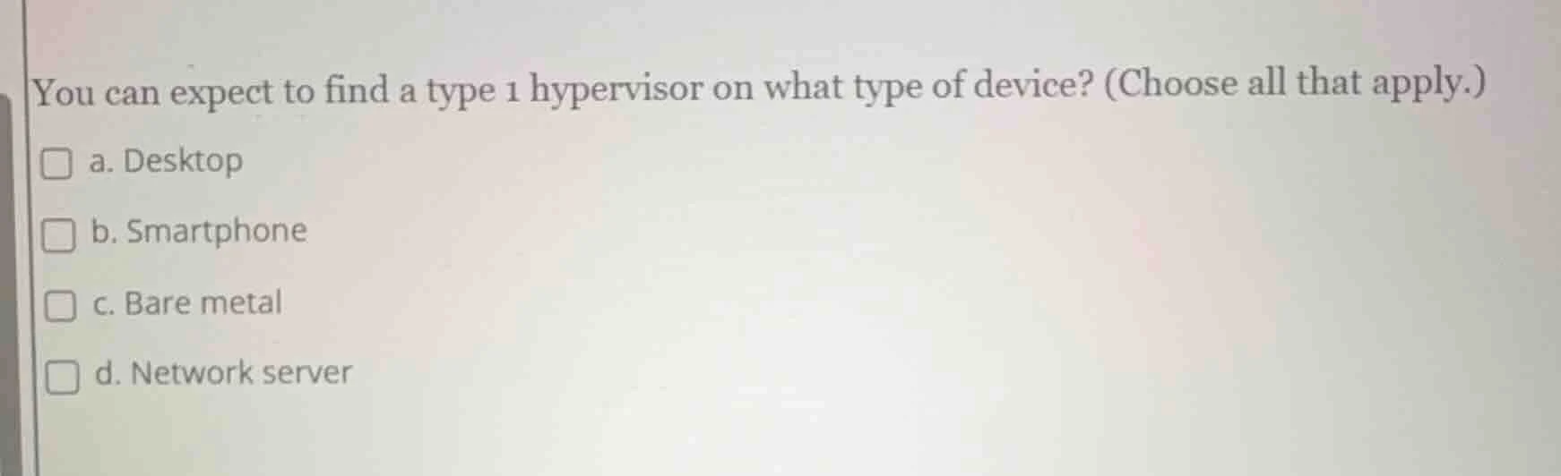 you can expect to find a type 1 hypervisor on what type of device? (cho…