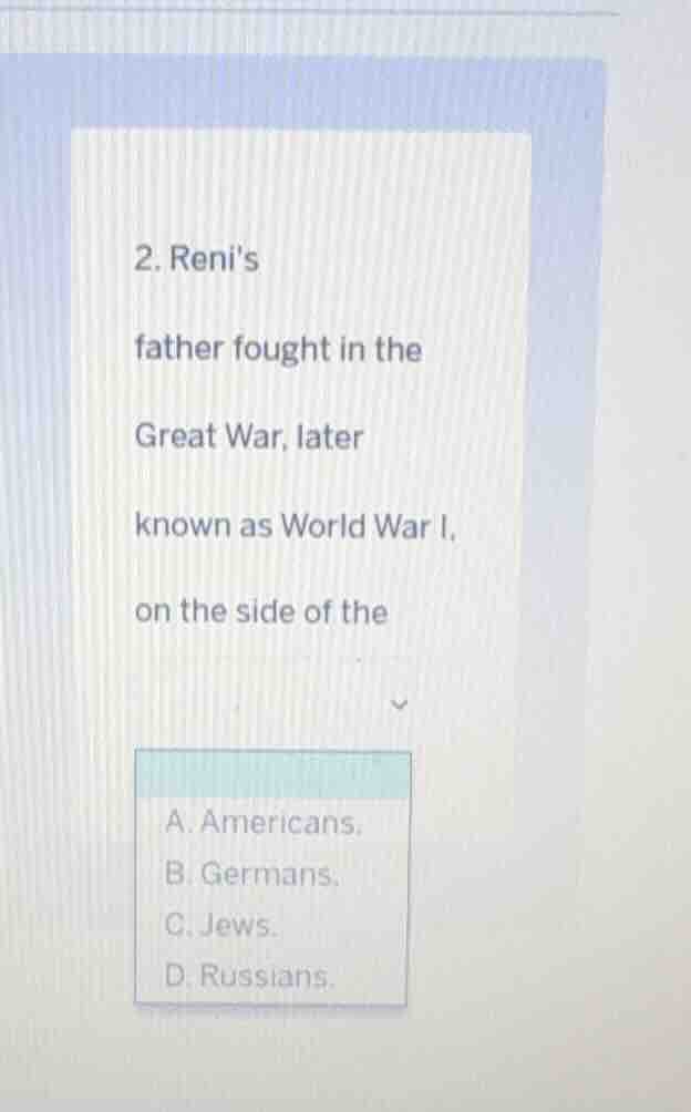 2. renis father fought in the great war, later known as world war i, on…