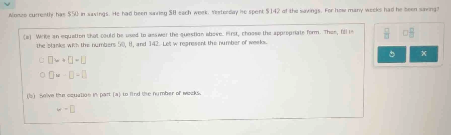 alonzo currently has $50 in savings. he had been saving $8 each week. y…