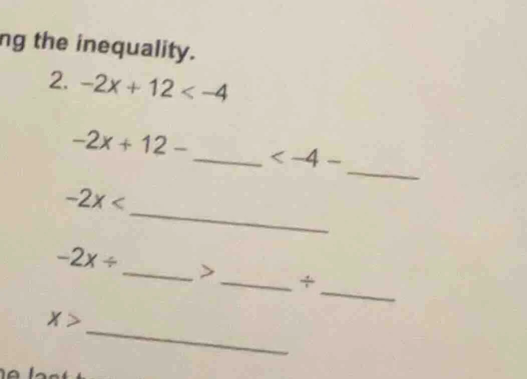 ng the inequality. 2. $-2x + 12 < -4$ $-2x + 12 - \\underline{\\quad\\q…