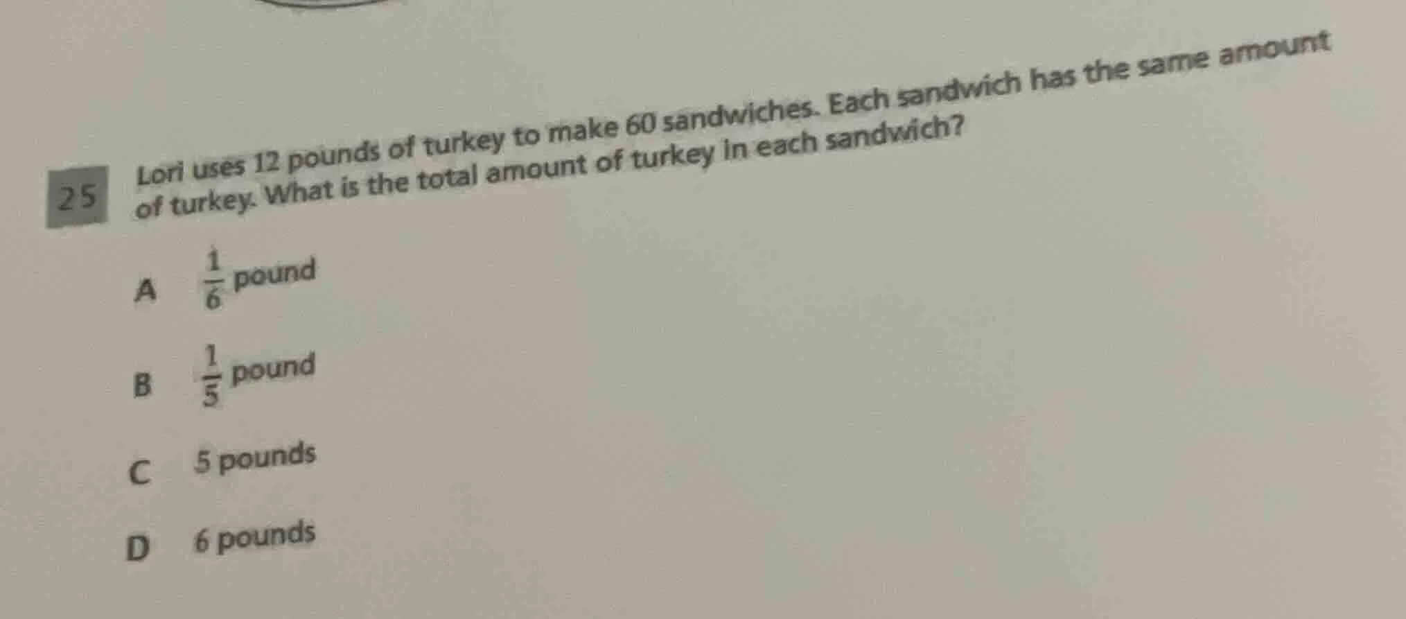 25 lori uses 12 pounds of turkey to make 60 sandwiches. each sandwich h…