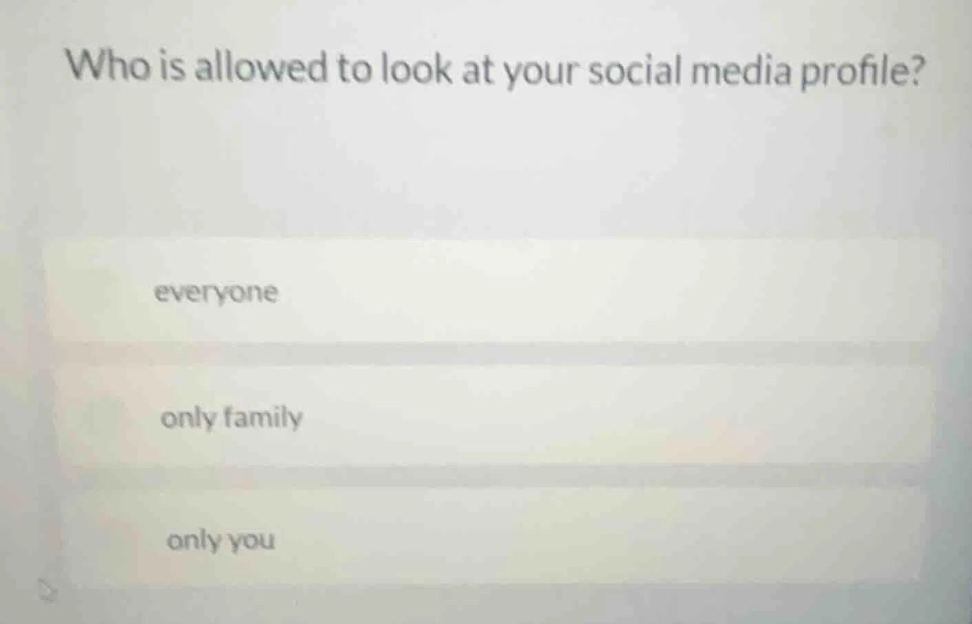 who is allowed to look at your social media profile? everyone only fami…