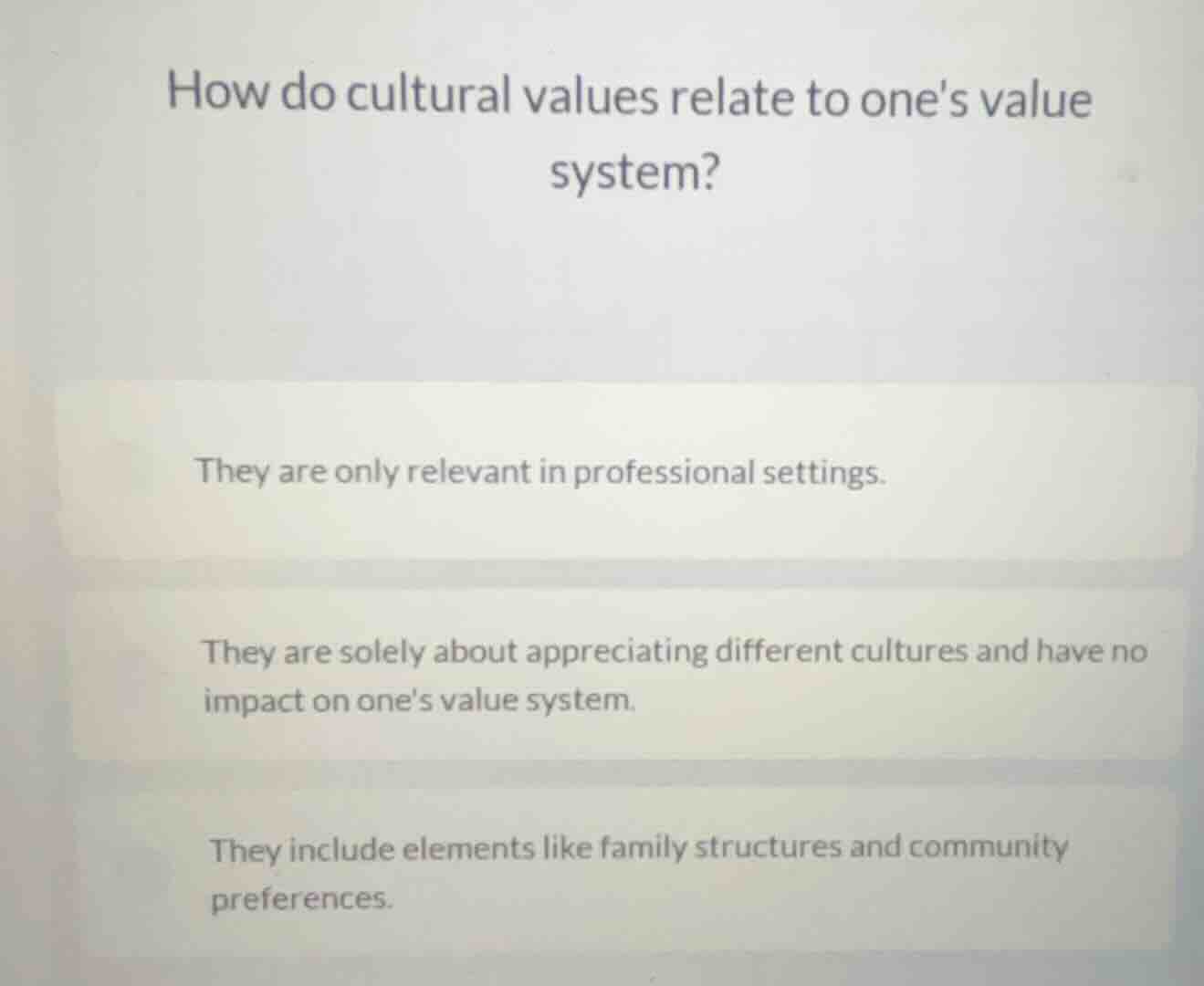 how do cultural values relate to ones value system? they are only relev…